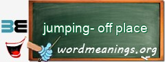 WordMeaning blackboard for jumping-off place